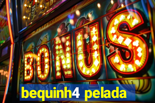 bequinh4 pelada